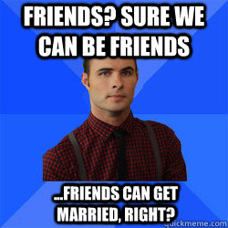 Friends? Sure we can be friends ...Friends can get married, right?   Socially Awkward Darcy