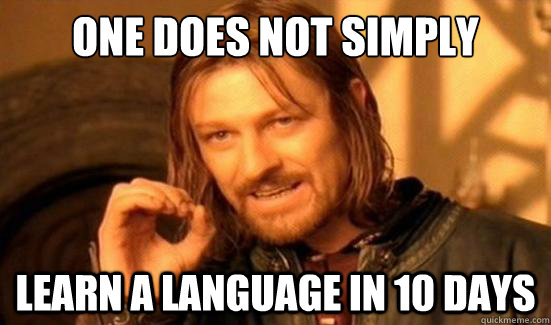 One Does Not Simply learn a language in 10 days  Boromir