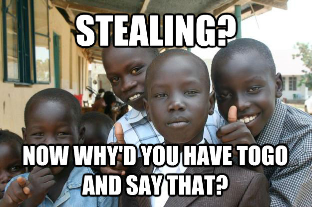 STEALING?  NOW WHY'D YOU HAVE TOGO AND SAY THAT?  Ridiculously classy African Kid