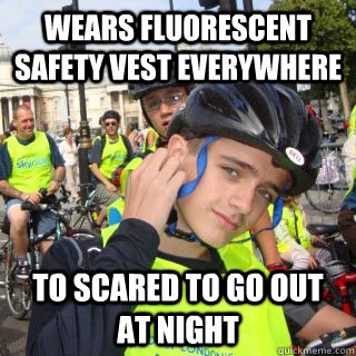 wears fluorescent safety vest everywhere to scared to go out at night - wears fluorescent safety vest everywhere to scared to go out at night  Overzealous Safety Kid