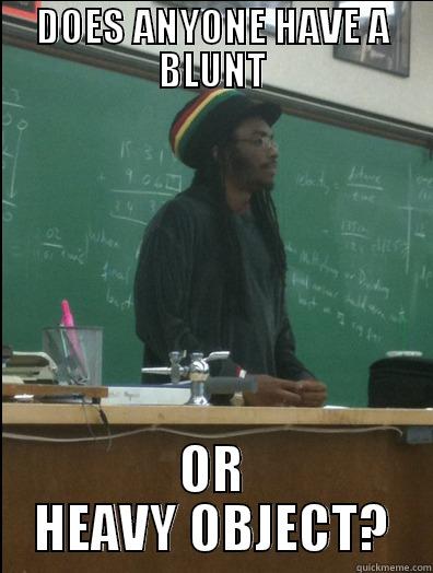 DOES ANYONE HAVE A BLUNT OR HEAVY OBJECT? Rasta Science Teacher