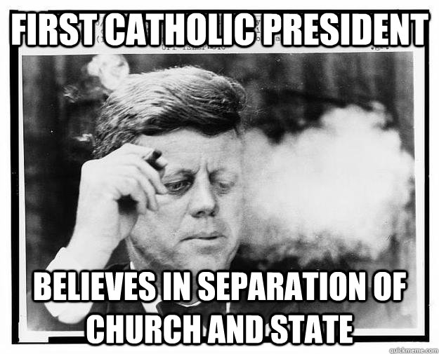 First Catholic President Believes in Separation of Church and State  Good Guy JFK