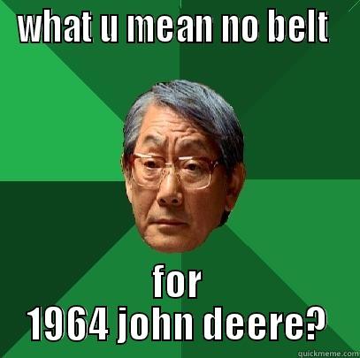 WHAT U MEAN NO BELT  FOR 1964 JOHN DEERE? High Expectations Asian Father