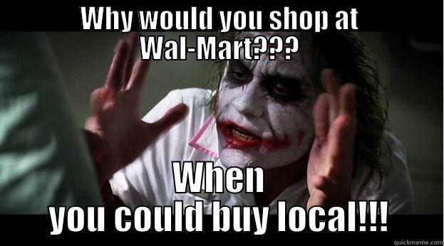 WHY WOULD YOU SHOP AT WAL-MART??? WHEN YOU COULD BUY LOCAL!!! Joker Mind Loss