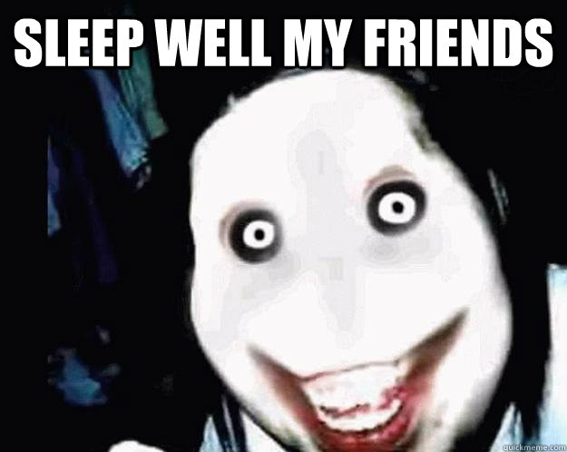 Sleep Well my friends   Jeff the Killer