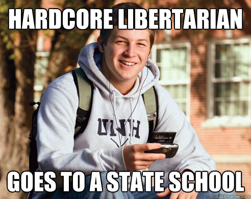 Hardcore Libertarian Goes to a state school  College Freshman