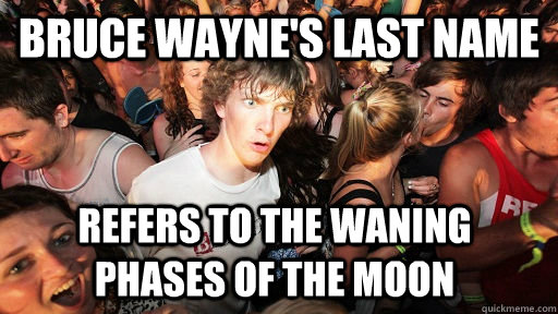 bruce wayne's last name refers to the waning phases of the moon  Sudden Clarity Clarence