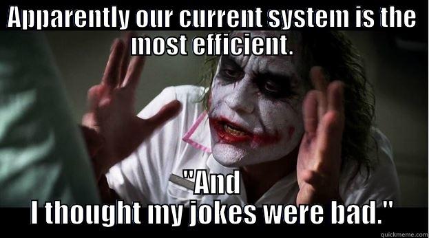 APPARENTLY OUR CURRENT SYSTEM IS THE MOST EFFICIENT. 