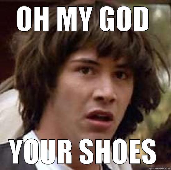 OH MY GOD  - OH MY GOD YOUR SHOES conspiracy keanu