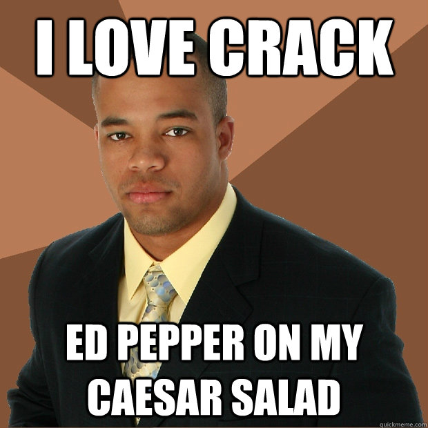 I love crack ed pepper on my caesar salad  Successful Black Man