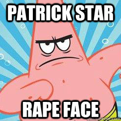 PATRICK STAR RAPE FACE - PATRICK STAR RAPE FACE  angry patrick star