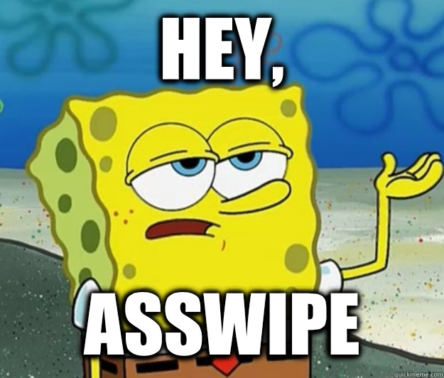 Hey, ASSWIPE   Tough Spongebob