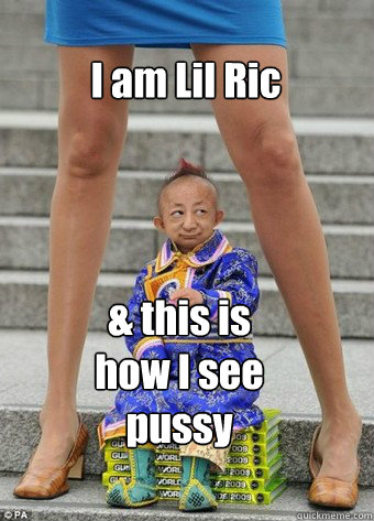 I am Lil Ric & this is how I see pussy  Mighty Midget