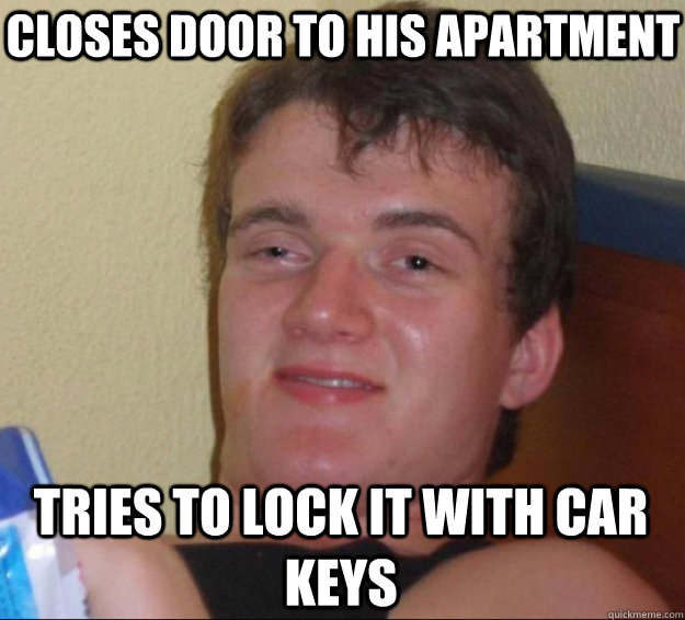 Closes door to his apartment Tries to lock it with car keys - Closes door to his apartment Tries to lock it with car keys  10 Guy