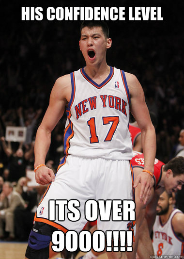 his confidence level its over 9000!!!! - his confidence level its over 9000!!!!  Angry Jeremy Lin