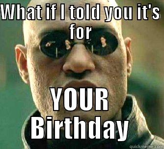 What If I told you... - WHAT IF I TOLD YOU IT'S FOR YOUR BIRTHDAY Matrix Morpheus