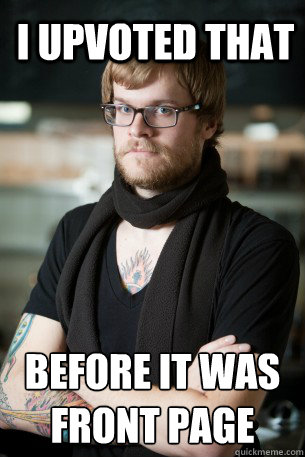 i upvoted that  before it was front page  Hipster Barista