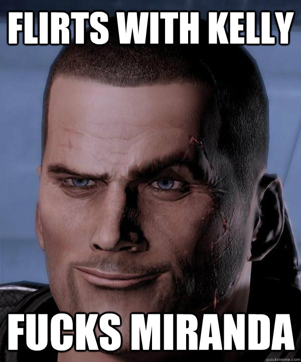 Flirts with kelly fucks miranda  Scumbag shepard