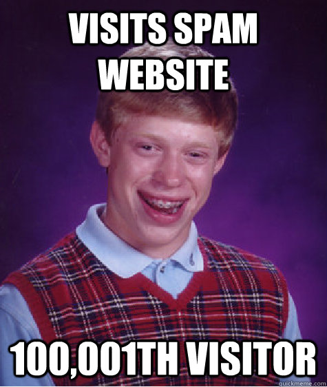 Visits spam website 100,001th visitor   Bad Luck Brian