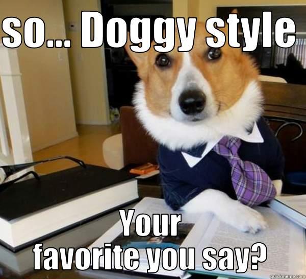 SO... DOGGY STYLE  YOUR FAVORITE YOU SAY? Lawyer Dog