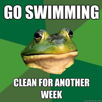 Go swimming Clean for another week - Go swimming Clean for another week  Foul Bachelor Frog