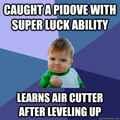 Caught a pidove with super luck ability Learns air cutter after leveling up - Caught a pidove with super luck ability Learns air cutter after leveling up  Success Kid