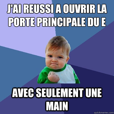 J'ai reussi a ouvrir la porte principale du E Avec Seulement une main  Success Kid