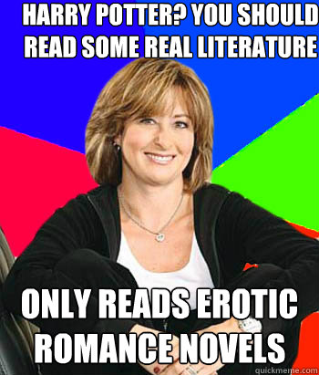 Harry potter? you should read some real literature only reads erotic romance novels  - Harry potter? you should read some real literature only reads erotic romance novels   Sheltering Suburban Mom