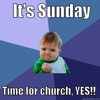     IT'S SUNDAY      TIME FOR CHURCH, YES!!  Success Kid