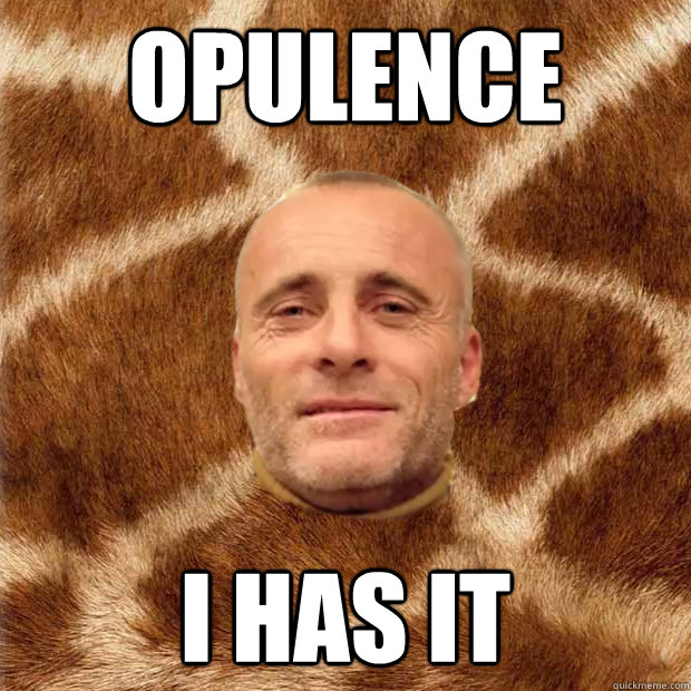 opulence i has it - opulence i has it  Opulence