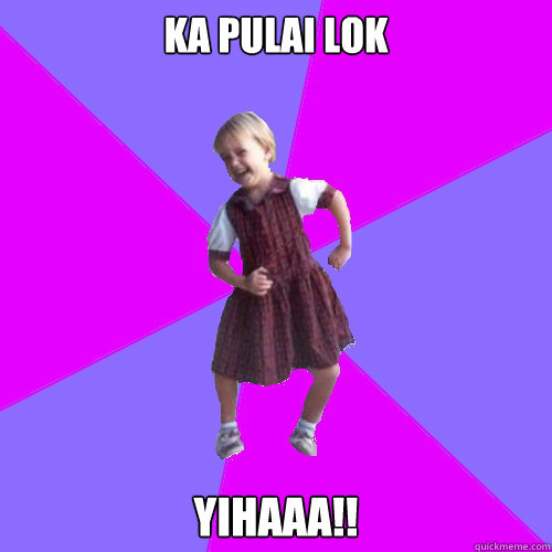 KA PULAI LOK YIHAAA!!  Socially awesome kindergartener