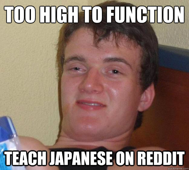 Too high to function Teach Japanese on Reddit  10 Guy