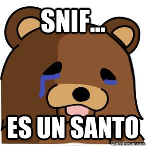 SNIF... ES UN SANTO  