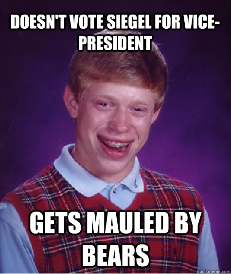 Doesn't vote Siegel for Vice-President Gets mauled by bears  Bad Luck Brian