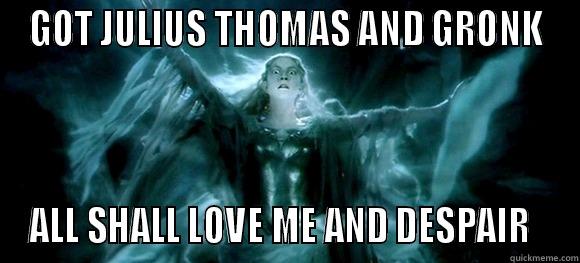 FF LOTR Gronk - GOT JULIUS THOMAS AND GRONK ALL SHALL LOVE ME AND DESPAIR   Misc