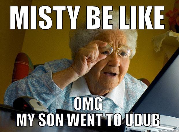 MISTY BE LIKE OMG MY SON WENT TO UDUB Grandma finds the Internet