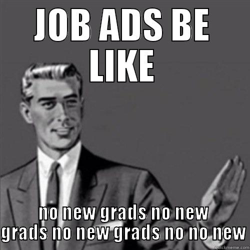 new grad bad - JOB ADS BE LIKE NO NEW GRADS NO NEW GRADS NO NEW GRADS NO NO NEW Misc