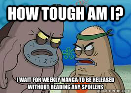 How tough am I? I wait for weekly manga to be released without reading any spoilers  How tough am I