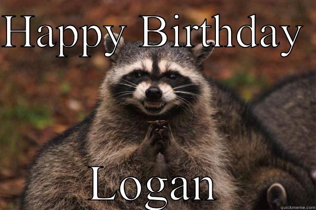 HAPPY BIRTHDAY  LOGAN Evil Plotting Raccoon