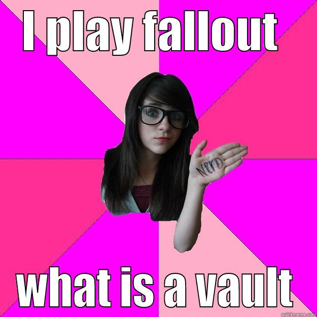 I PLAY FALLOUT  WHAT IS A VAULT Idiot Nerd Girl