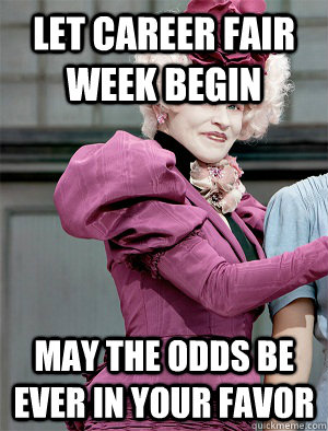 Let career fair week begin May the odds be ever in your favor  