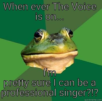 WHEN EVER THE VOICE IS ON... I'M PRETTY SURE I CAN BE A PROFESSIONAL SINGER?!? Foul Bachelor Frog