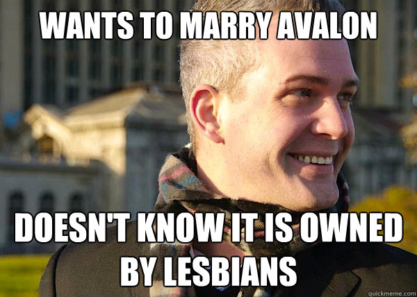 wants to marry avalon doesn't know it is owned by lesbians  White Entrepreneurial Guy