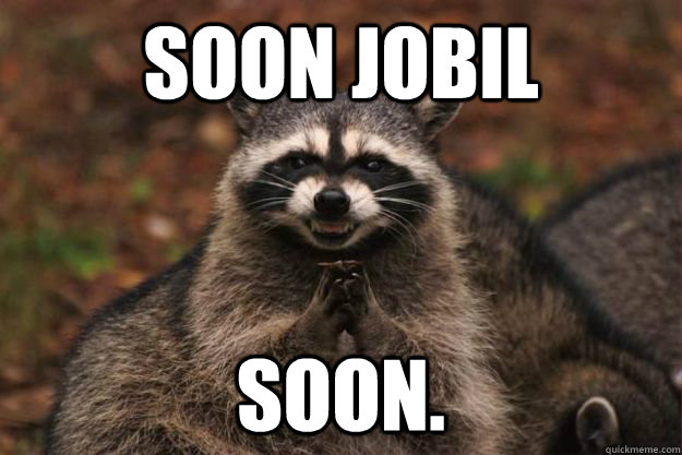 Soon jobil  soon.  Evil Plotting Raccoon