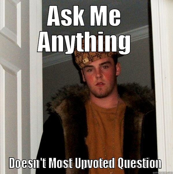 ASK ME ANYTHING DOESN'T MOST UPVOTED QUESTION Scumbag Steve