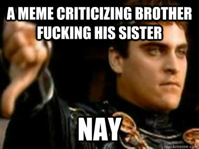 A meme criticizing brother fucking his sister Nay  Downvoting Roman