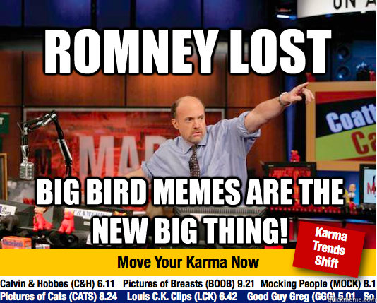 Romney lost big bird memes are the new big thing! - Romney lost big bird memes are the new big thing!  Mad Karma with Jim Cramer