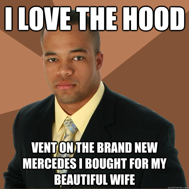 i love the hood vent on the brand new mercedes i bought for my beautiful wife - i love the hood vent on the brand new mercedes i bought for my beautiful wife  Successful Black Man