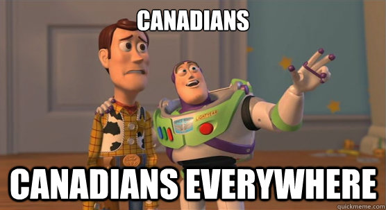 Canadians Canadians everywhere - Canadians Canadians everywhere  Toy Story Everywhere