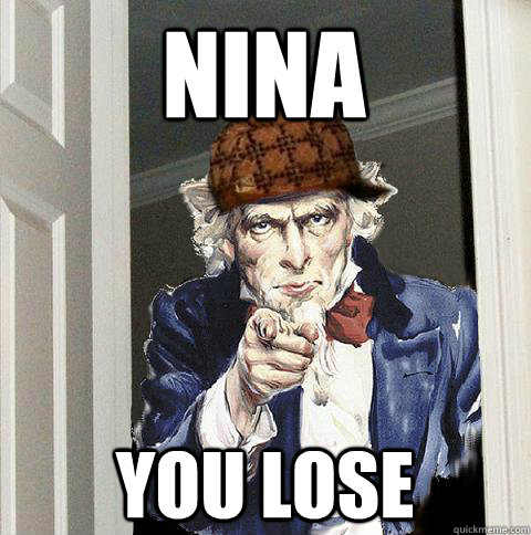 NINA YOU LOSE  Scumbag Uncle Sam